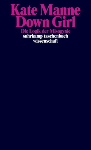 Buchcover und Innenansicht für das Buch: Down Girl. The Logic of Misogyny