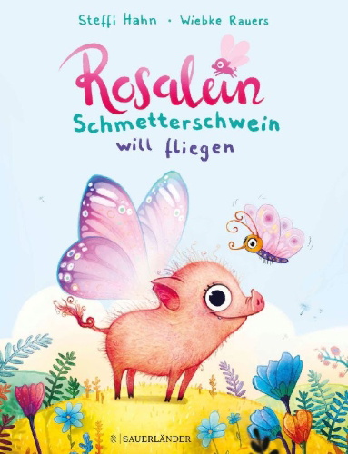 Buchcover und Innenansicht für das Buch: Rosalein Schmetterschwein will fliegen