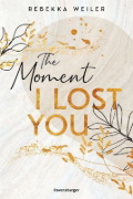 Buchcover und Innenansicht für das Buch: The Moment I Lost You - Lost-Moments-Reihe, Band 1 (Intensive New-Adult-Romance, die unter die Haut geht)