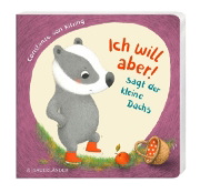 Buchcover und Innenansicht für das Buch: "Ich will aber!", sagt der kleine Dachs (Trotz-Buch)
