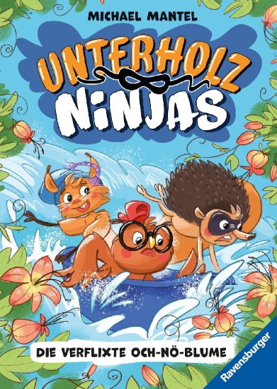 Buchcover und Innenansicht für das Buch: Unterholz-Ninjas, Band 3 - Die verflixte Och-nö-Blume