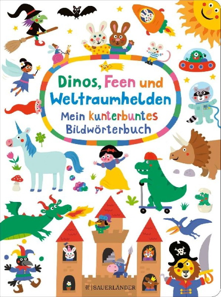 Buchcover und Innenansicht für das Buch: Dinos, Feen und Weltraumhelden: Mein kunterbuntes Bildwörterbuch