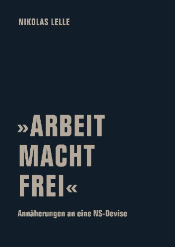 Buchcover und Innenansicht für das Buch: 'ARBEIT MACHT FREI'