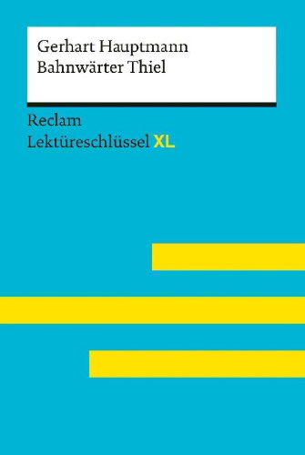 Buchcover und Innenansicht für das Buch: Bahnwärter Thiel von Gerhart Hauptmann: Lektüreschlüssel mit Inhaltsangabe, Interpretation, Prüfungsaufgaben mit Lösungen, Lernglossar. (Reclam Lektüreschlüssel XL)