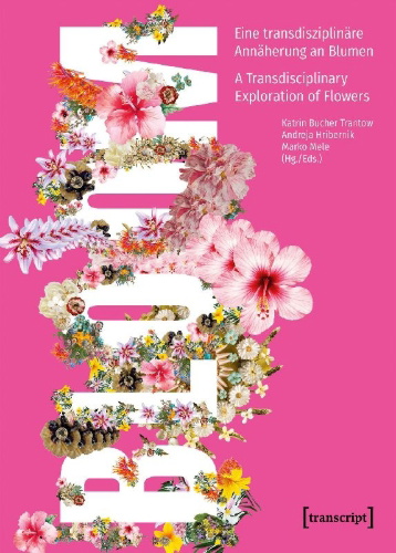 Buchcover und Innenansicht für das Buch: Bloom - Eine transdisziplinäre Annäherung an Blumen / A Transdisciplinary Exploration of Flowers
