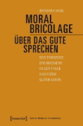 Buchcover und Innenansicht für das Buch: Moral Bricolage - über das Gute sprechen