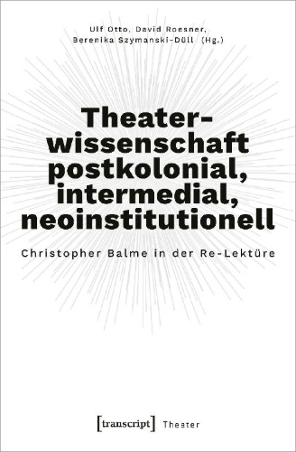 Buchcover und Innenansicht für das Buch: Theaterwissenschaft postkolonial, intermedial, neoinstitutionell