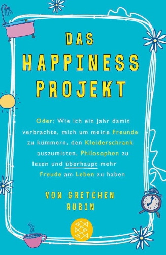 Buchcover und Innenansicht für das Buch: The Happiness Project - Or, Why I Spent a Year Trying to Sing in the Morning, Clean My Closets, Fight Right, Read Aristotle, and Generally Have More Fun