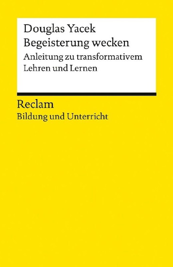 Buchcover und Innenansicht für das Buch: Begeisterung wecken. Anleitung zu transformativem Lehren und Lernen. Reclam Bildung und Unterricht