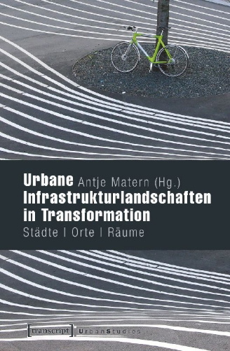 Buchcover und Innenansicht für das Buch: Urbane Infrastrukturlandschaften in Transformation