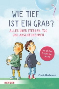 Buchcover und Innenansicht für das Buch: Wie tief ist ein Grab? Alles über Sterben, Tod und Abschiednehmen