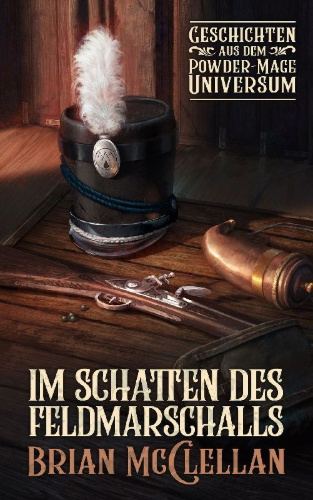 Buchcover und Innenansicht für das Buch: Im Schatten des Feldmarschalls: Geschichten aus dem Powder-Mage-Universum