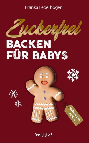 Buchcover und Innenansicht für das Buch: Zuckerfrei Backen für Babys (Weihnachtsedition)
