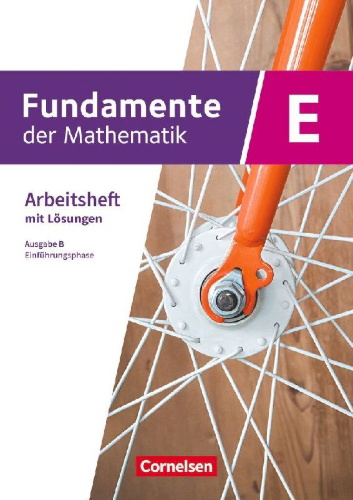 Buchcover und Innenansicht für das Buch: Fundamente der Mathematik. Klasse 11 an Sekundarschulen - Ausgabe B - Einführungsphase - Arbeitsheft mit Lösungen