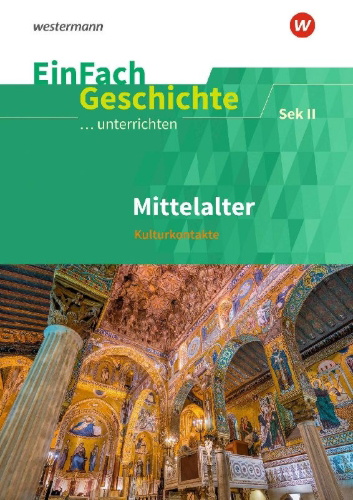 Buchcover und Innenansicht für das Buch: Mittelalter Kulturkontakte. Sekundarstufe II. EinFach Geschichte ...unterrichten