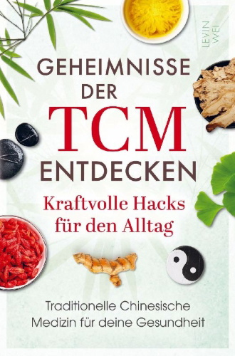 Buchcover und Innenansicht für das Buch: Geheimnisse der TCM entdecken: Kraftvolle Hacks für den Alltag