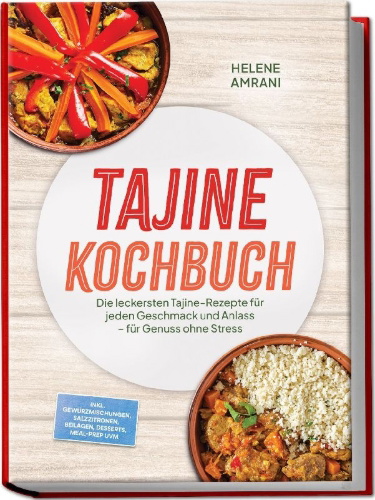 Buchcover und Innenansicht für das Buch: Tajine Kochbuch: Die leckersten Tajine-Rezepte für jeden Geschmack und Anlass - für Genuss ohne Stress - inkl. Gewürzmischungen, Salzzitronen, Beilagen, Desserts, Meal-Prep uvm.