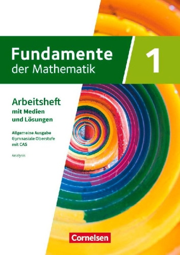 Buchcover und Innenansicht für das Buch: Fundamente der Mathematik mit CAS-/MMS-Schwerpunkt Band 1: Analysis - Arbeitsheft zum Schulbuch mit Medien und Lösungen