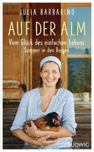 Buchcover und Innenansicht für das Buch: Auf der Alm - Vom Glück des einfachen Lebens