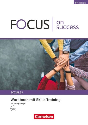 Buchcover und Innenansicht für das Buch: Focus on Success - 6th edition - Soziales - B1/B2. Workbook mit Skills Training Lösungsbeileger