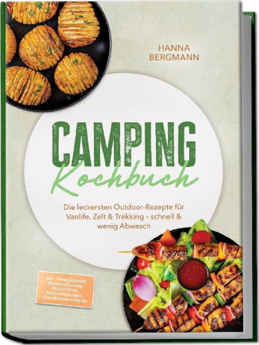 Buchcover und Innenansicht für das Buch: Camping Kochbuch: Die leckersten Outdoor-Rezepte für Vanlife, Zelt & Trekking - schnell & wenig Abwasch - inkl. Ohne Kocher, Brote & Fladen, Dutch Oven, Rehydrierbares, Gewürzmischungen
