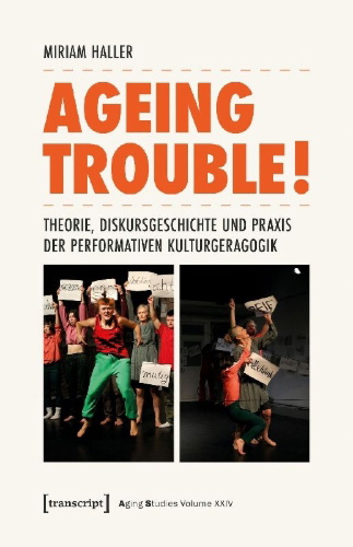 Buchcover und Innenansicht für das Buch: Ageing Trouble! - Theorie, Diskursgeschichte und Praxis der Performativen Kulturgeragogik