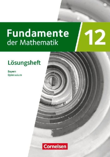 Buchcover und Innenansicht für das Buch: Fundamente der Mathematik 12. Jahrgangsstufe - Bayern - Lösungen zum Schulbuch