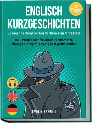 Buchcover und Innenansicht für das Buch: Englisch Kurzgeschichten 6. Klasse - Spannende Detektiv-Geschichten zum Miträtseln - inkl. Paralleltext, Vokabeln, Grammatik, Übungen, Fragen, Lösungen & gratis Audios - mit Lehrern entwickelt