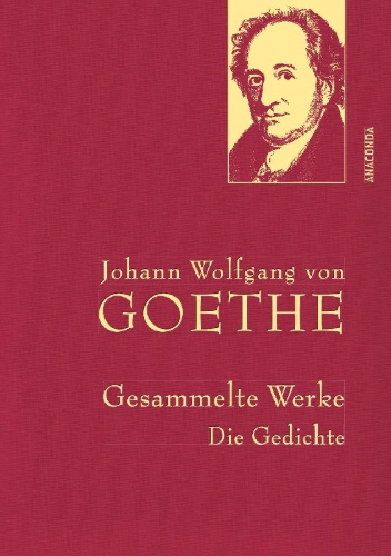 Buchcover und Innenansicht für das Buch: Johann Wolfgang von Goethe - Gesammelte Werke. Die Gedichte