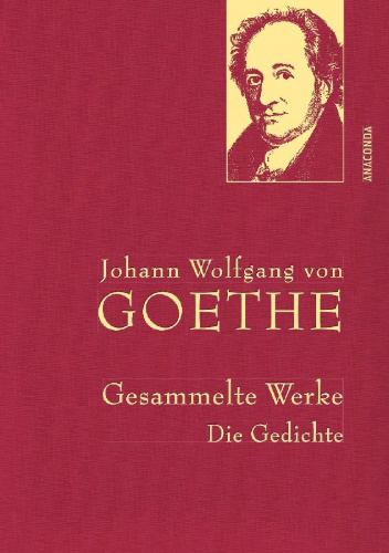 Buchcover und Innenansicht für das Buch: Johann Wolfgang von Goethe - Gesammelte Werke. Die Gedichte